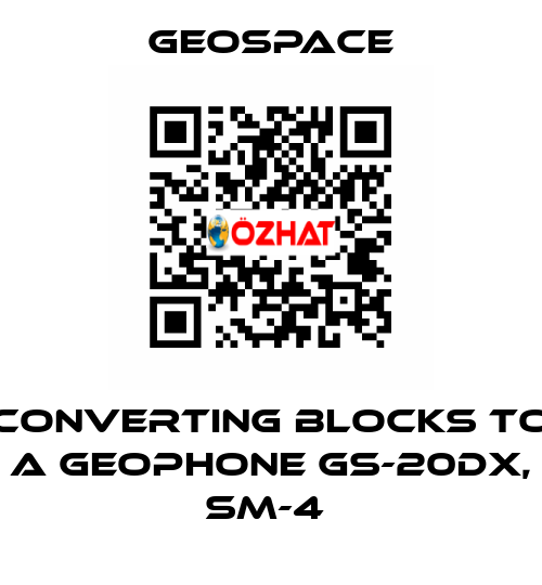 CONVERTING BLOCKS TO A GEOPHONE GS-20DX, SM-4  GeoSpace