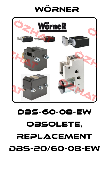 DBS-60-08-EW obsolete, replacement DBS-20/60-08-EW  Wörner