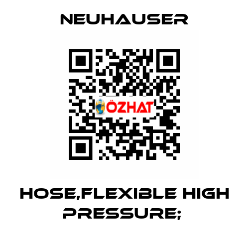 HOSE,FLEXIBLE HIGH PRESSURE;  Neuhauser