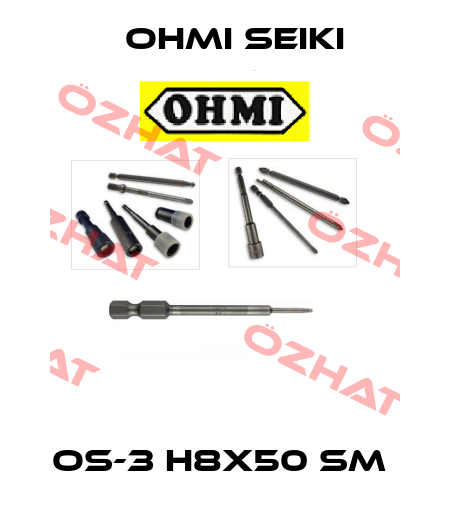 OS-3 H8x50 SM  Ohmi Seiki