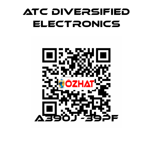 A390j -39pF ATC Diversified Electronics