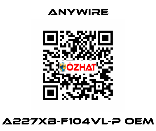 A227XB-F104VL-P oem Anywire