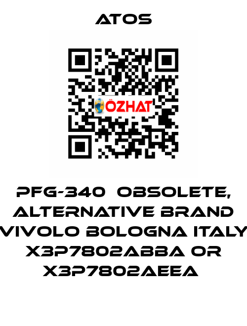PFG-340  OBSOLETE, alternative Brand Vivolo Bologna Italy X3P7802ABBA or X3P7802AEEA  Atos