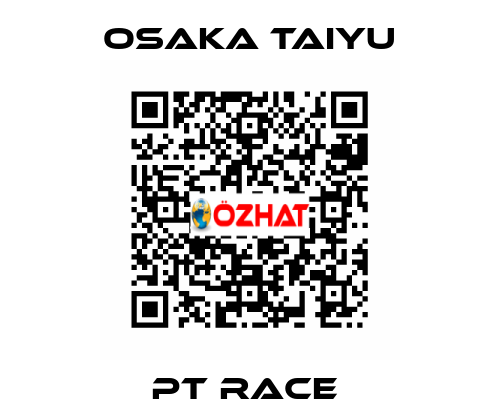 PT RACE  Osaka Taiyu