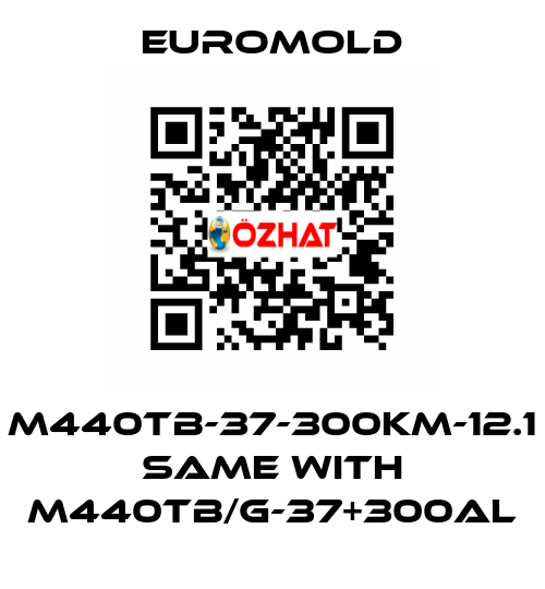 M440TB-37-300KM-12.1 same with M440TB/G-37+300AL EUROMOLD