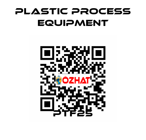 PTF25 PLASTIC PROCESS EQUIPMENT