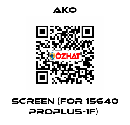 SCREEN (FOR 15640 PROPLUS-1F)  AKO