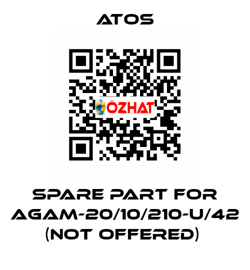 SPARE PART FOR AGAM-20/10/210-U/42 (NOT OFFERED)  Atos