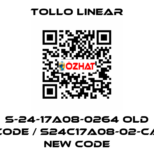 S-24-17A08-0264 old code / S24C17A08-02-CA new code Tollo Linear