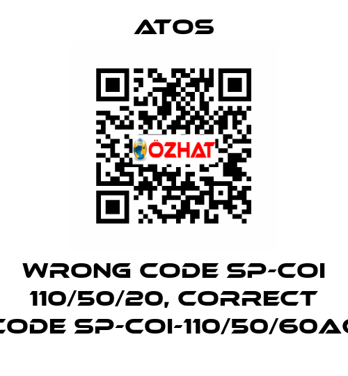 wrong code SP-COI 110/50/20, correct code SP-COI-110/50/60AC Atos