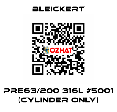 PRE63/200 316l #5001 (cylinder only) Bleickert