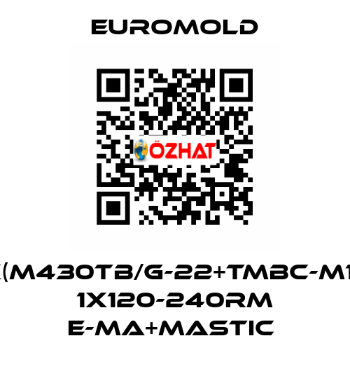 3X(M430TB/G-22+TMBC-M16),  1X120-240RM E-MA+MASTIC  EUROMOLD