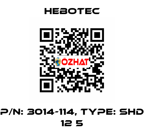 P/N: 3014-114, Type: SHD 12 5 HEBOTEC