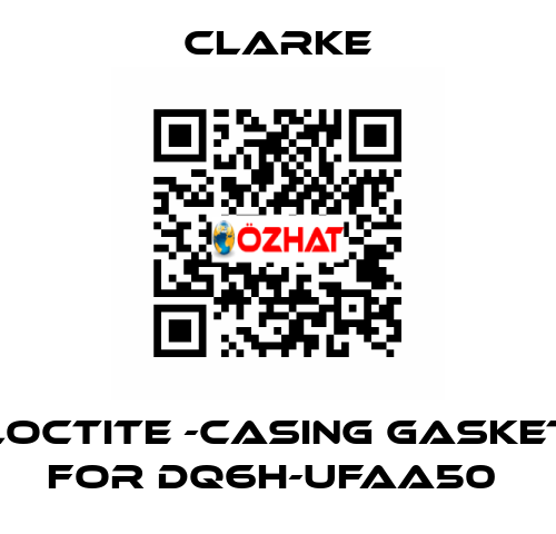Loctite -casing gasket for DQ6H-UFAA50  Clarke