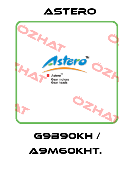 G9B90KH / A9M60KHT.  Astero
